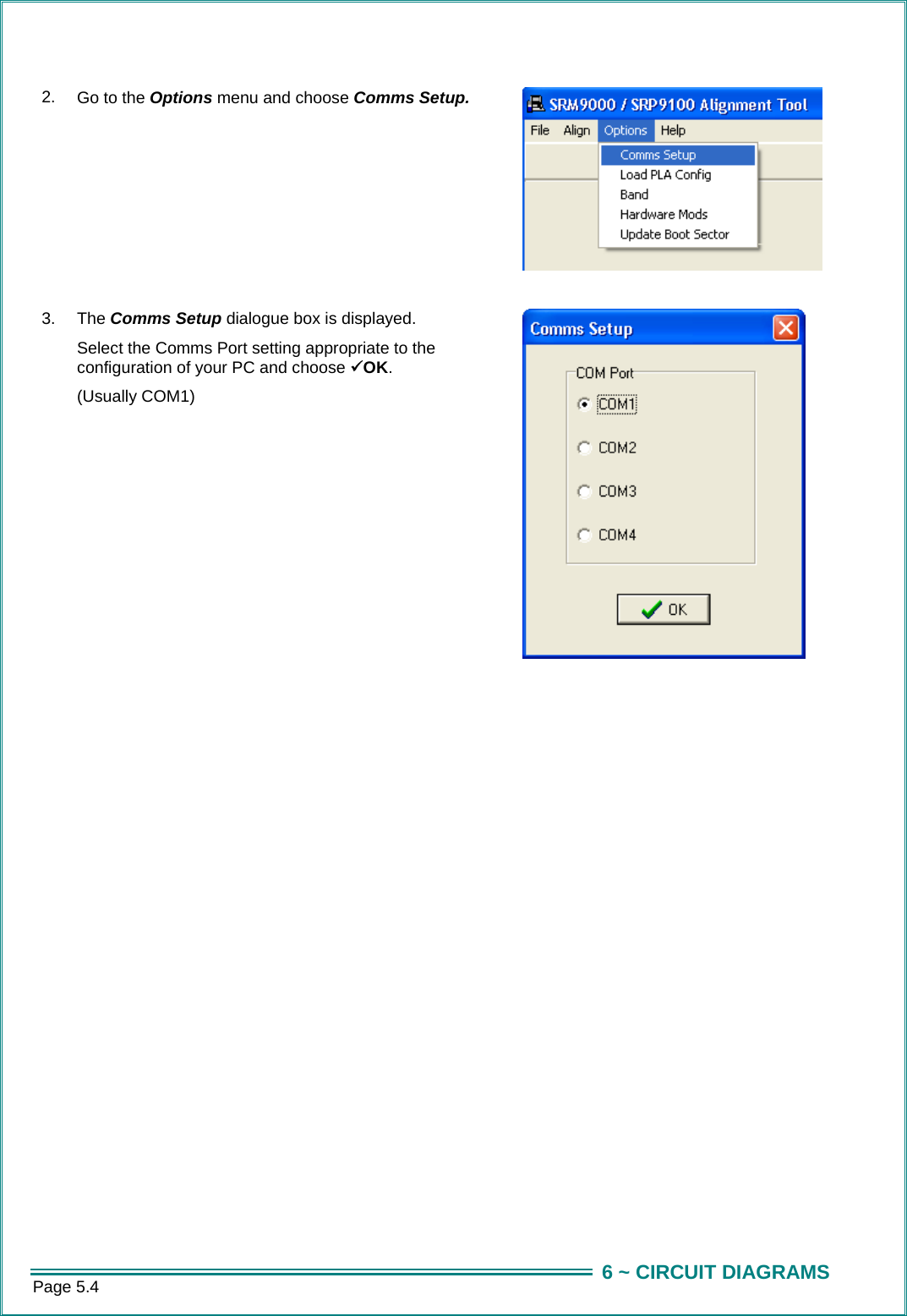 Page 5.4  6 ~ CIRCUIT DIAGRAMS 2.  Go to the Options menu and choose Comms Setup.  3.  The Comms Setup dialogue box is displayed. Select the Comms Port setting appropriate to the configuration of your PC and choose 9OK. (Usually COM1)  