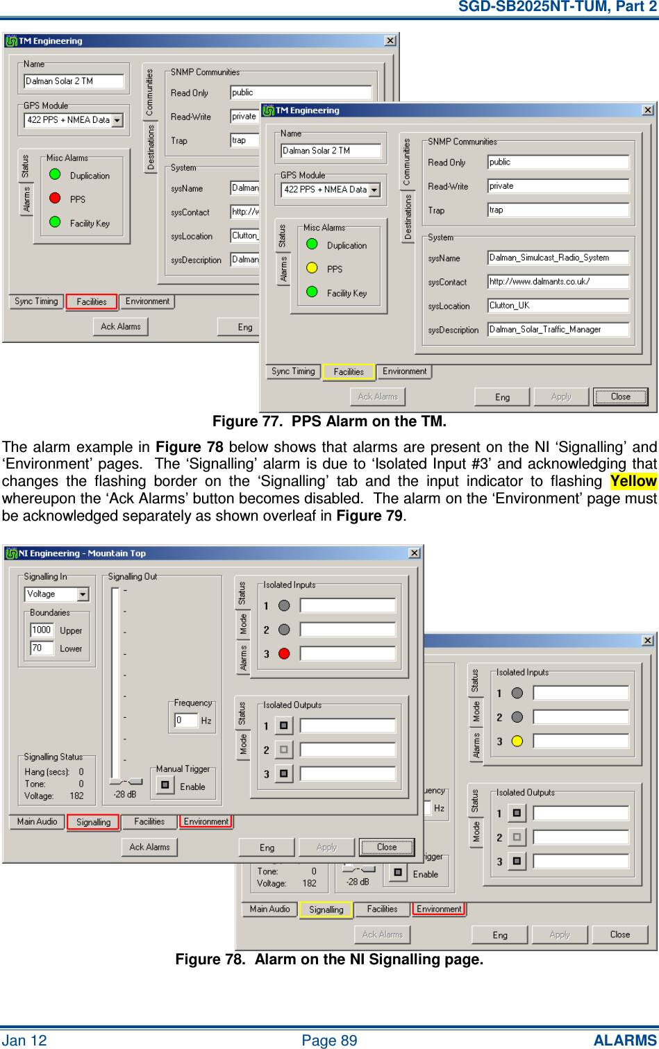   SGD-SB2025NT-TUM, Part 2 Jan 12  Page 89 ALARMS Figure 77.  PPS Alarm on the TM. The alarm example in Figure 78 below shows that alarms are present on the NI ‘Signalling’ and ‘Environment’ pages.  The ‘Signalling’ alarm  is due  to  ‘Isolated Input #3’ and acknowledging that changes  the  flashing  border  on  the  ‘Signalling’  tab  and  the  input  indicator  to  flashing Yellow whereupon the ‘Ack Alarms’ button becomes disabled.  The alarm on the ‘Environment’ page must be acknowledged separately as shown overleaf in Figure 79. Figure 78.  Alarm on the NI Signalling page.  