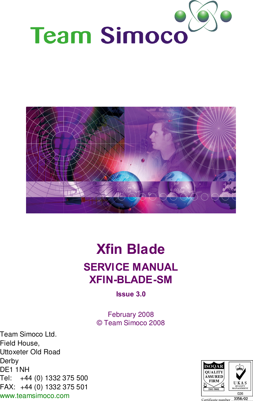          Xfin Blade SERVICE MANUAL XFIN-BLADE-SM Issue 3.0  February 2008 © Team Simoco 2008      Team Simoco Ltd.  Field House, Uttoxeter Old Road Derby DE1 1NH Tel:     +44 (0) 1332 375 500 FAX:  +44 (0) 1332 375 501 www.teamsimoco.com 