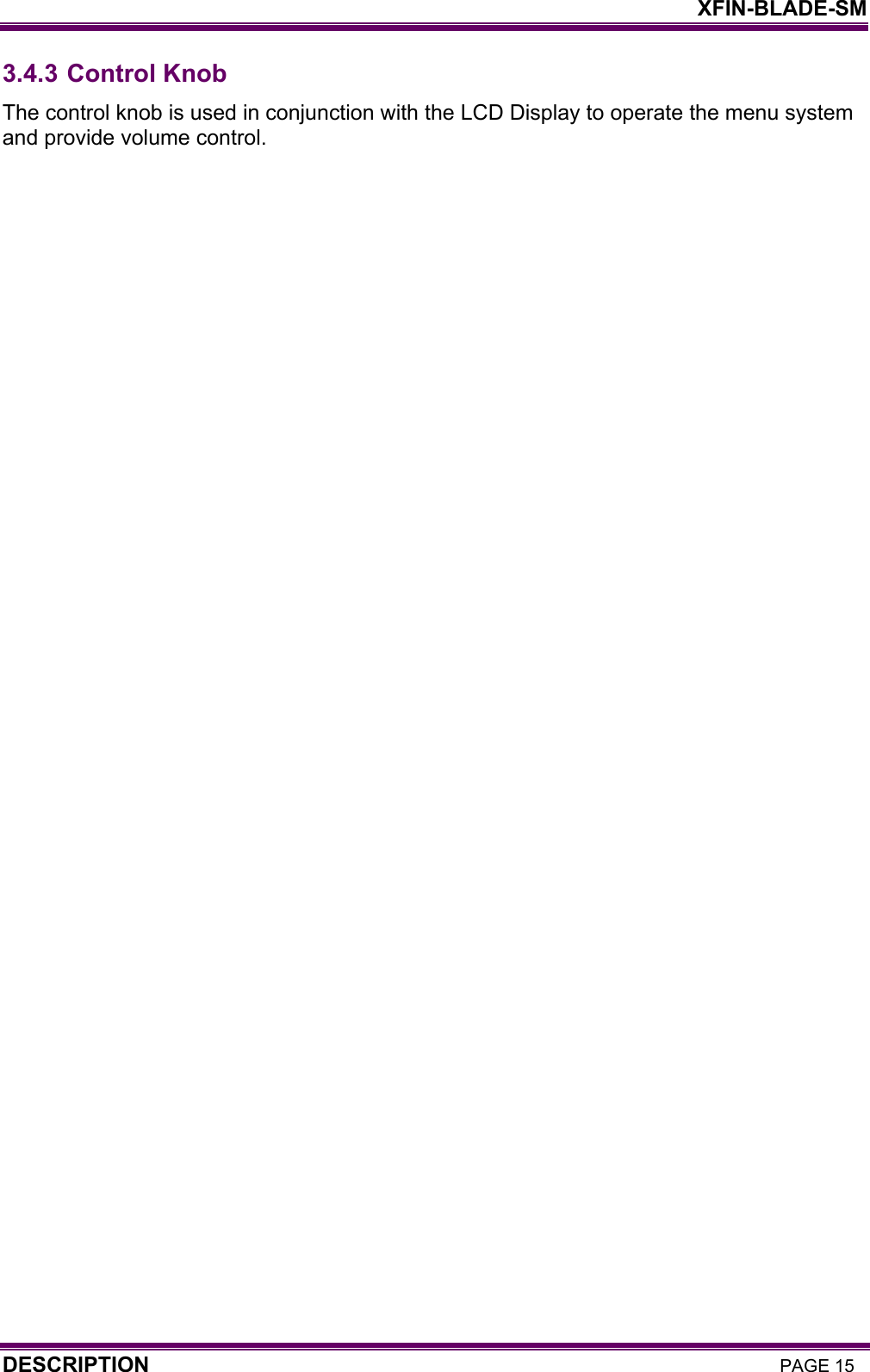    XFIN-BLADE-SM DESCRIPTION PAGE 15 3.4.3 Control Knob The control knob is used in conjunction with the LCD Display to operate the menu system and provide volume control.   