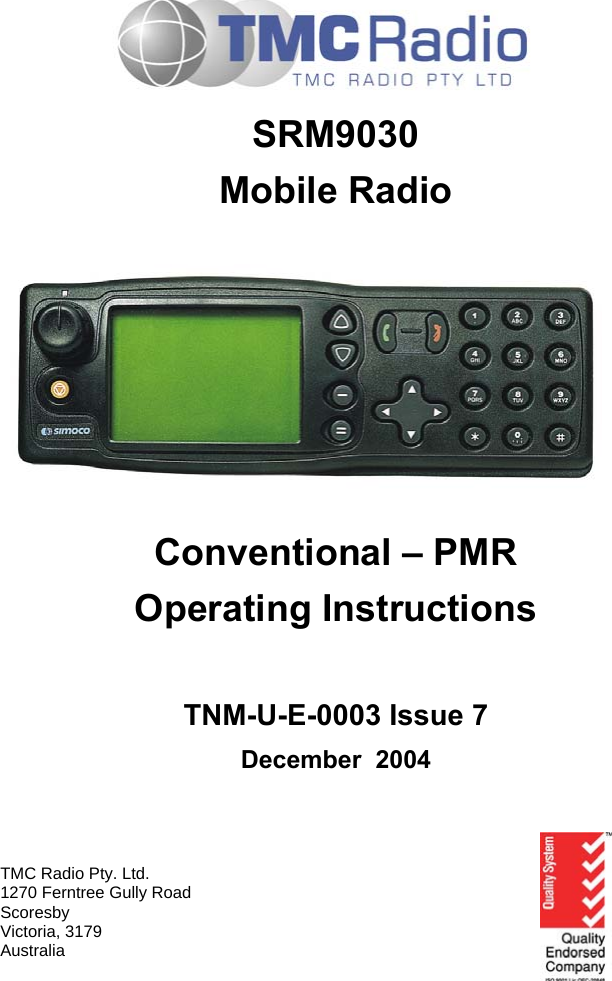    SRM9030 Mobile Radio       Conventional – PMR Operating Instructions   TNM-U-E-0003 Issue 7 December  2004    TMC Radio Pty. Ltd. 1270 Ferntree Gully Road Scoresby Victoria, 3179 Australia 