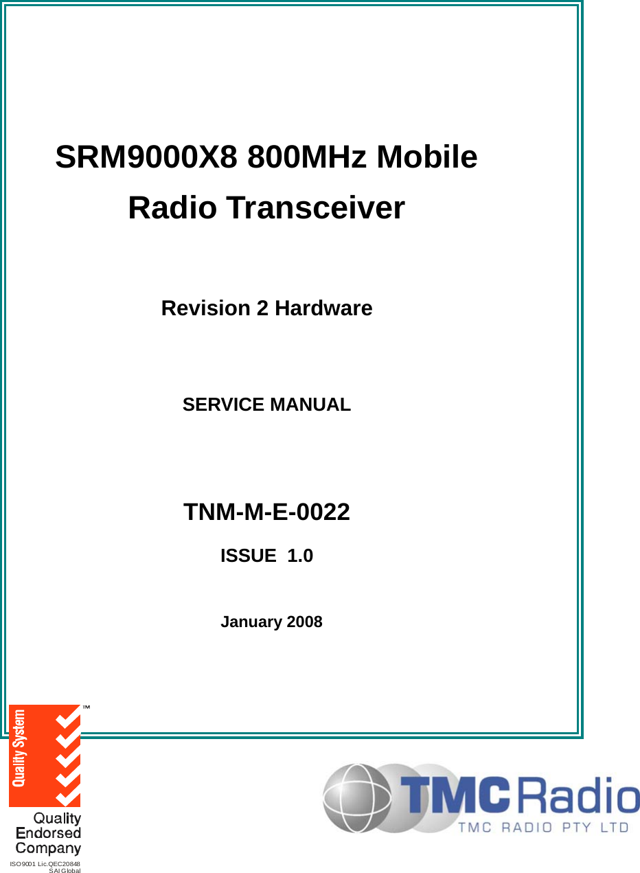     SRM9000X8 800MHz Mobile Radio Transceiver  Revision 2 Hardware  SERVICE MANUAL   TNM-M-E-0022 ISSUE  1.0    January 2008 ISO9001 Lic.QEC20848S AI Glob al