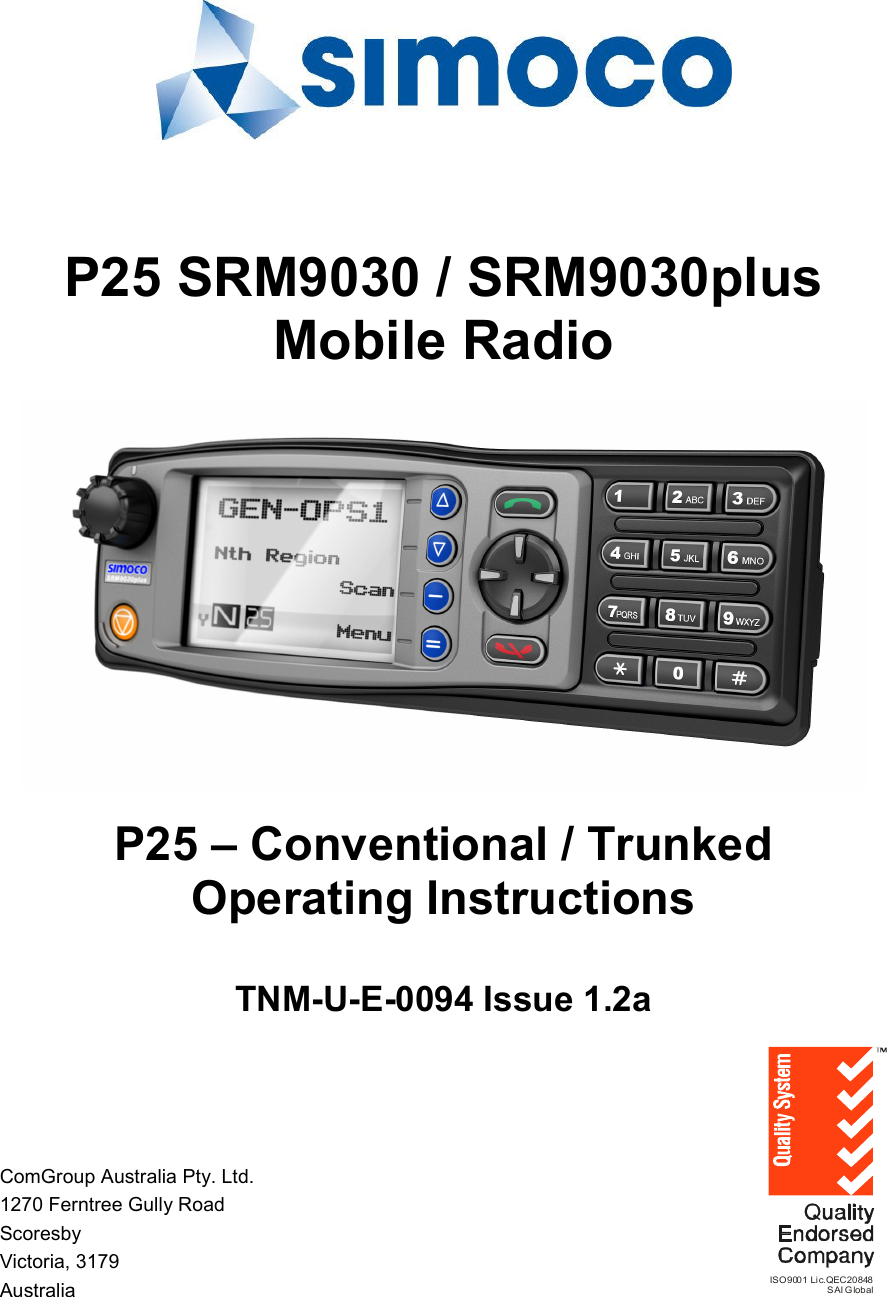    P25 SRM9030 / SRM9030plus Mobile Radio    P25 – Conventional / Trunked Operating Instructions  TNM-U-E-0094 Issue 1.2a      ComGroup Australia Pty. Ltd. 1270 Ferntree Gully Road Scoresby Victoria, 3179 Australia  ISO9001 Lic.QEC20848SAI Global 