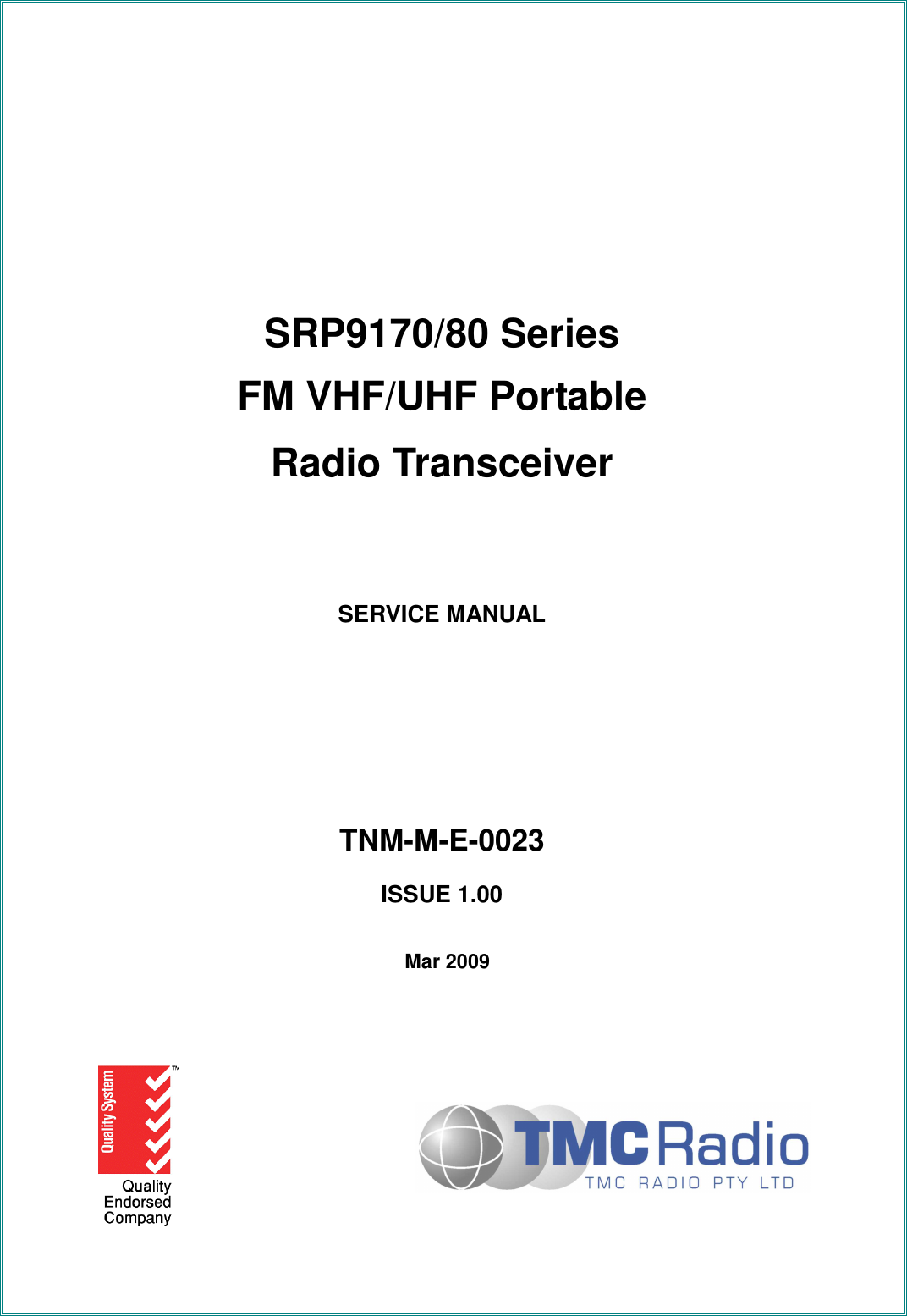            SRP9170/80 Series FM VHF/UHF Portable Radio Transceiver  SERVICE MANUAL      TNM-M-E-0023 ISSUE 1.00   Mar 2009  