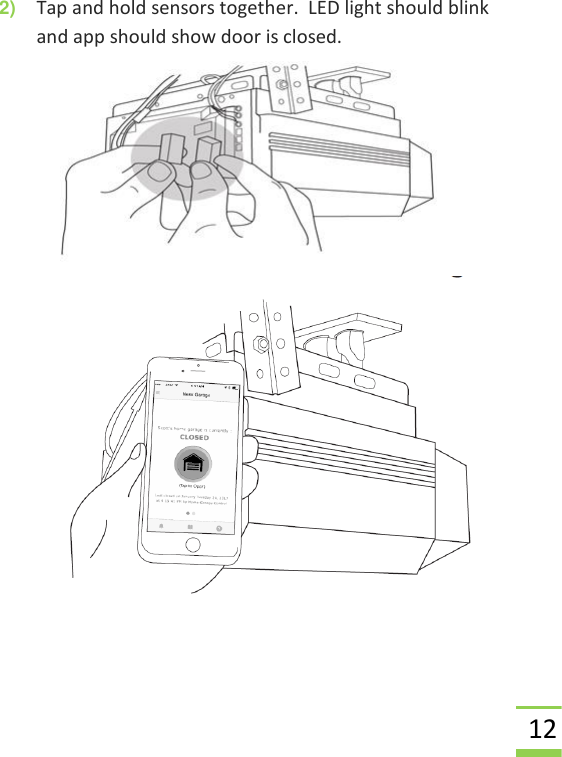  12 2) Tap and hold sensors together.  LED light should blink and app should show door is closed.     