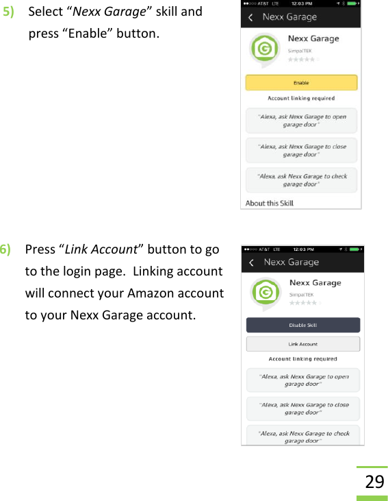  29  5) Select “Nexx Garage” skill and press “Enable” button.         6) Press “Link Account” button to go to the login page.  Linking account will connect your Amazon account to your Nexx Garage account.     