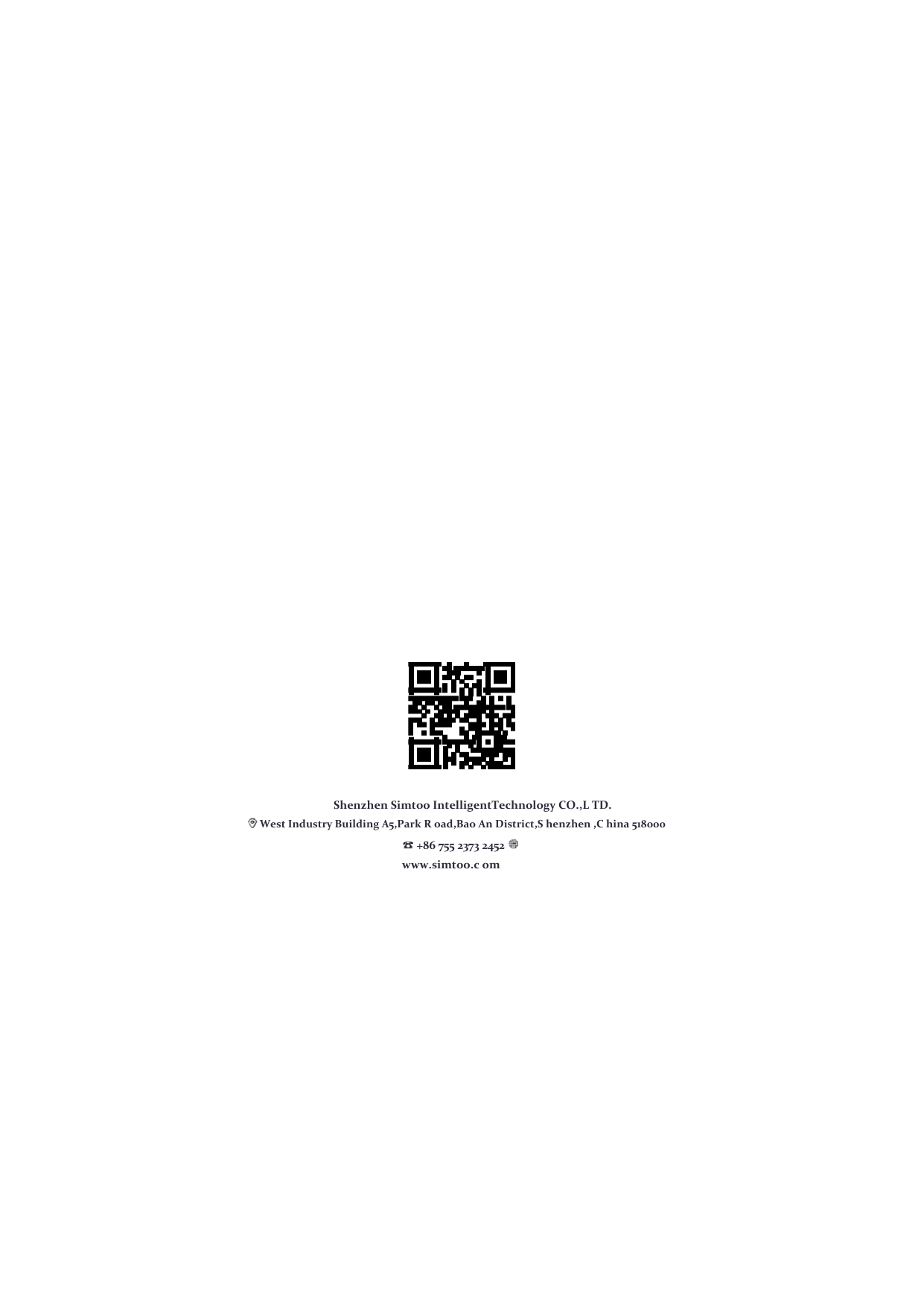                                             ShenzhenSimtooIntelligentTechnologyCO.,LTD. WestIndustryBuildingA5,ParkRoad,BaoAnDistrict,Shenzhen,China518000 +8675523732452 www.simtoo.com