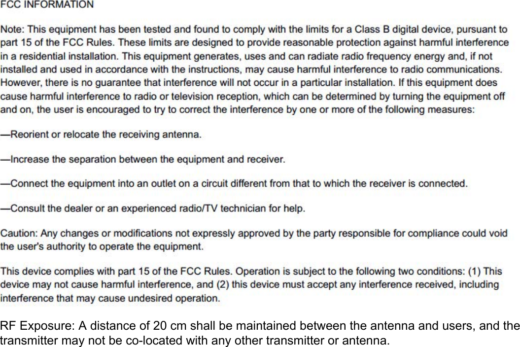 RF Exposure: A distance of 20 cm shall be maintained between the antenna and users, and the transmitter may not be co-located with any other transmitter or antenna.