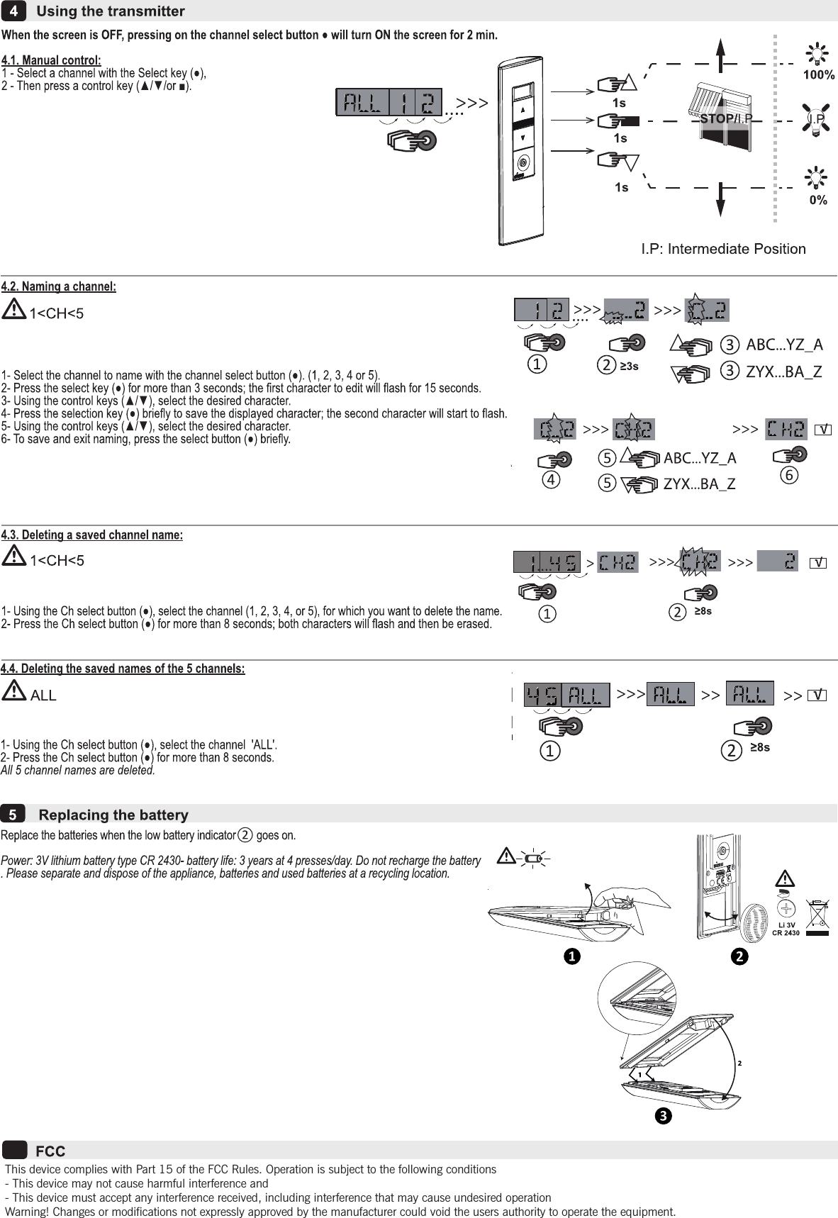 This device complies with Part 15 of the FCC Rules. Operation is subject to the following conditions- This device may not cause harmful interference and- This device must accept any interference received, including interference that may cause undesired operationWarning! Changes or modifications not expressly approved by the manufacturer could void the users authority to operate the equipment.