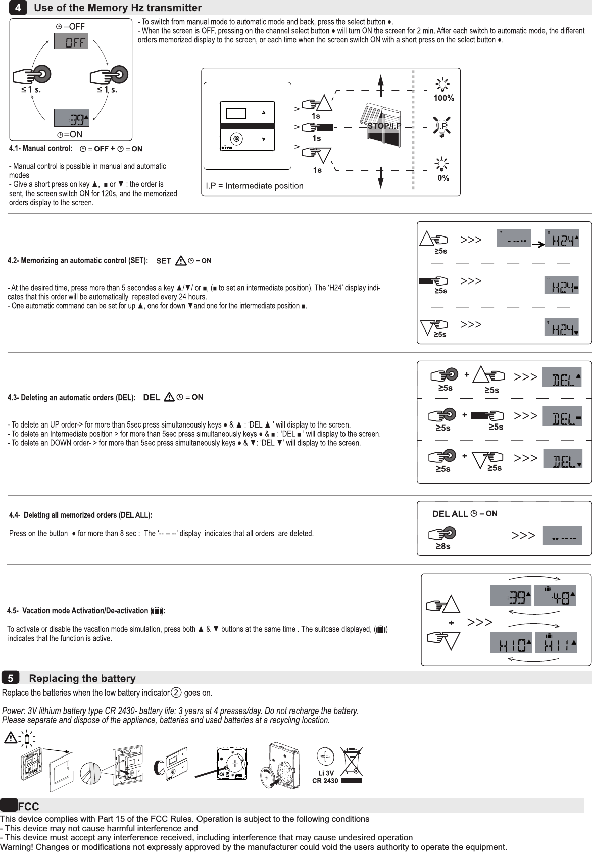 This device complies with Part 15 of the FCC Rules. Operation is subject to the following conditions- This device may not cause harmful interference and- This device must accept any interference received, including interference that may cause undesired operationWarning! Changes or modifications not expressly approved by the manufacturer could void the users authority to operate the equipment.