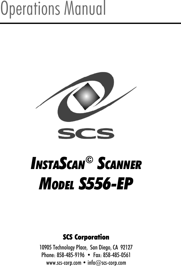 INSTASCAN&copy; SCANNERMODEL S556-EPOperations ManualSCS Corporation10905 Technology Place,  San Diego, CA  92127Phone: 858-485-9196  &bull;  Fax: 858-485-0561www.scs-corp.com &bull; info@scs-corp.com