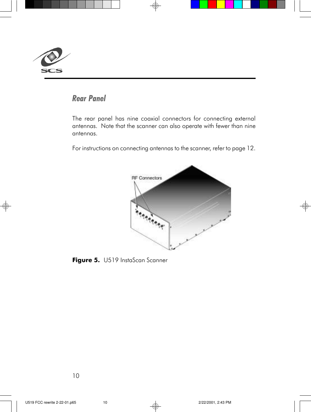 10Rear PanelThe rear panel has nine coaxial connectors for connecting externalantennas.  Note that the scanner can also operate with fewer than nineantennas.For instructions on connecting antennas to the scanner, refer to page 12.Figure 5.  U519 InstaScan ScannerU519 FCC rewrite 2-22-01.p65 2/22/2001, 2:43 PM10