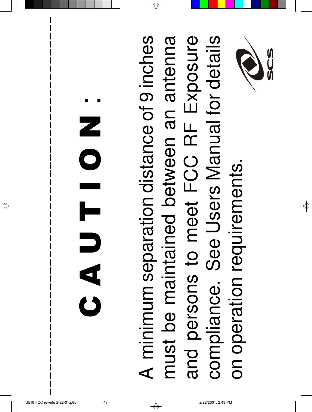43CAUTION:A  minimum separation distance of 9 inchesmust be maintained between an antennaand persons to meet FCC RF Exposurecompliance.  See Users Manual for detailson operation requirements.U519 FCC rewrite 2-22-01.p65 2/22/2001, 2:43 PM43