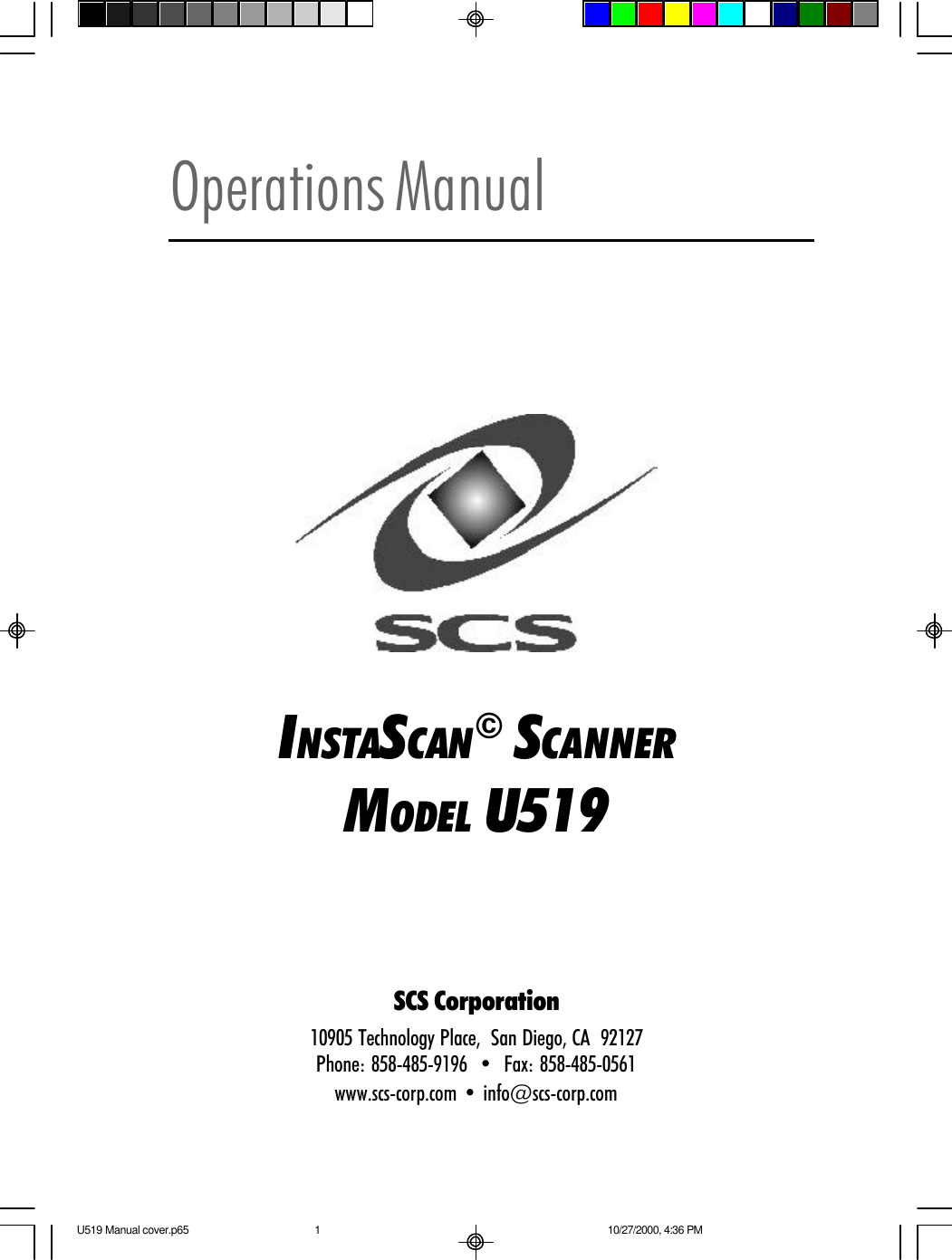 INSTASCAN&copy; SCANNERMODEL U519Operations ManualSCS Corporation10905 Technology Place,  San Diego, CA  92127Phone: 858-485-9196  &bull;  Fax: 858-485-0561www.scs-corp.com &bull; info@scs-corp.comU519 Manual cover.p65 10/27/2000, 4:36 PM1