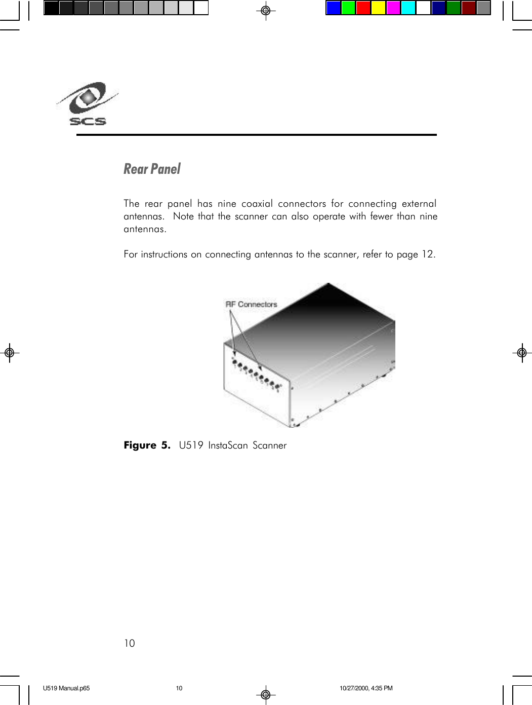 10Rear PanelThe rear panel has nine coaxial connectors for connecting externalantennas.  Note that the scanner can also operate with fewer than nineantennas.For instructions on connecting antennas to the scanner, refer to page 12.Figure 5.  U519 InstaScan ScannerU519 Manual.p65 10/27/2000, 4:35 PM10