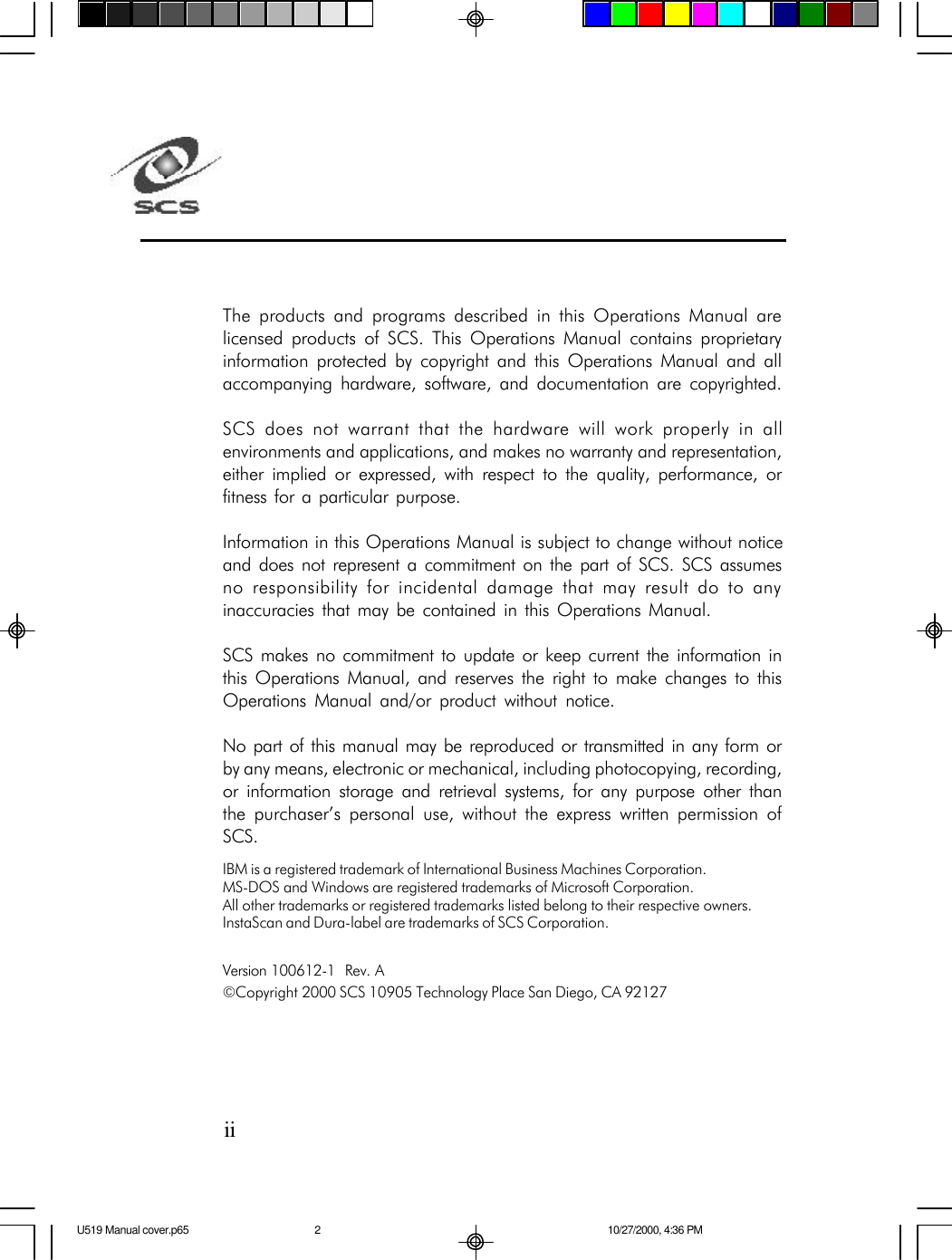The products and programs described in this Operations Manual arelicensed products of SCS. This Operations Manual contains proprietaryinformation protected by copyright and this Operations Manual and allaccompanying hardware, software, and documentation are copyrighted.SCS does not warrant that the hardware will work properly in allenvironments and applications, and makes no warranty and representation,either implied or expressed, with respect to the quality, performance, orfitness for a particular purpose.Information in this Operations Manual is subject to change without noticeand does not represent a commitment on the part of SCS. SCS assumesno responsibility for incidental damage that may result do to anyinaccuracies that may be contained in this Operations Manual.SCS makes no commitment to update or keep current the information inthis Operations Manual, and reserves the right to make changes to thisOperations Manual and/or product without notice.No part of this manual may be reproduced or transmitted in any form orby any means, electronic or mechanical, including photocopying, recording,or information storage and retrieval systems, for any purpose other thanthe purchaser&rsquo;s personal use, without the express written permission ofSCS.IBM is a registered trademark of International Business Machines Corporation.MS-DOS and Windows are registered trademarks of Microsoft Corporation.All other trademarks or registered trademarks listed belong to their respective owners.InstaScan and Dura-label are trademarks of SCS Corporation.Version 100612-1  Rev. A&copy;Copyright 2000 SCS 10905 Technology Place San Diego, CA 92127iiU519 Manual cover.p65 10/27/2000, 4:36 PM2