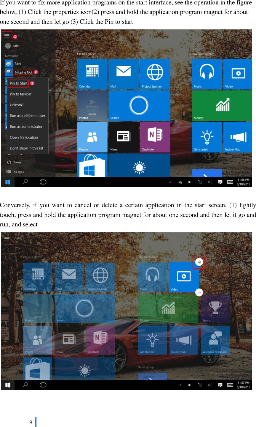  9    If you want to fix more application programs on the start interface, see the operation in the figure below, (1) Click the properties icon(2) press and hold the application program magnet for about one second and then let go (3) Click the Pin to start   Conversely,  if  you  want  to cancel or delete a  certain application in  the start screen, (1) lightly touch, press and hold the application program magnet for about one second and then let it go and run, and select      