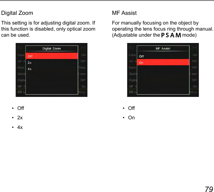 78 79Digital ZoomThis setting is for adjusting digital zoom. If this function is disabled, only optical zoom can be used.•   Off•   2x•   4xMF AssistFor manually focusing on the object by operating the lens focus ring through manual. (Adjustable under the         mode)•   Off•   On