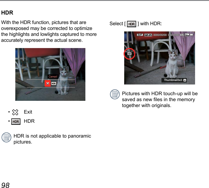 98 99HDRWith the HDR function, pictures that are overexposed may be corrected to optimize the highlights and lowlights captured to more accurately represent the actual scene.•   Exit•   HDRHDR is not applicable to panoramic pictures.Select [   ] with HDR:000-00000000/00/00:N[SHTGOR3x316MPictures with HDR touch-up will be saved as new les in the memory together with originals.