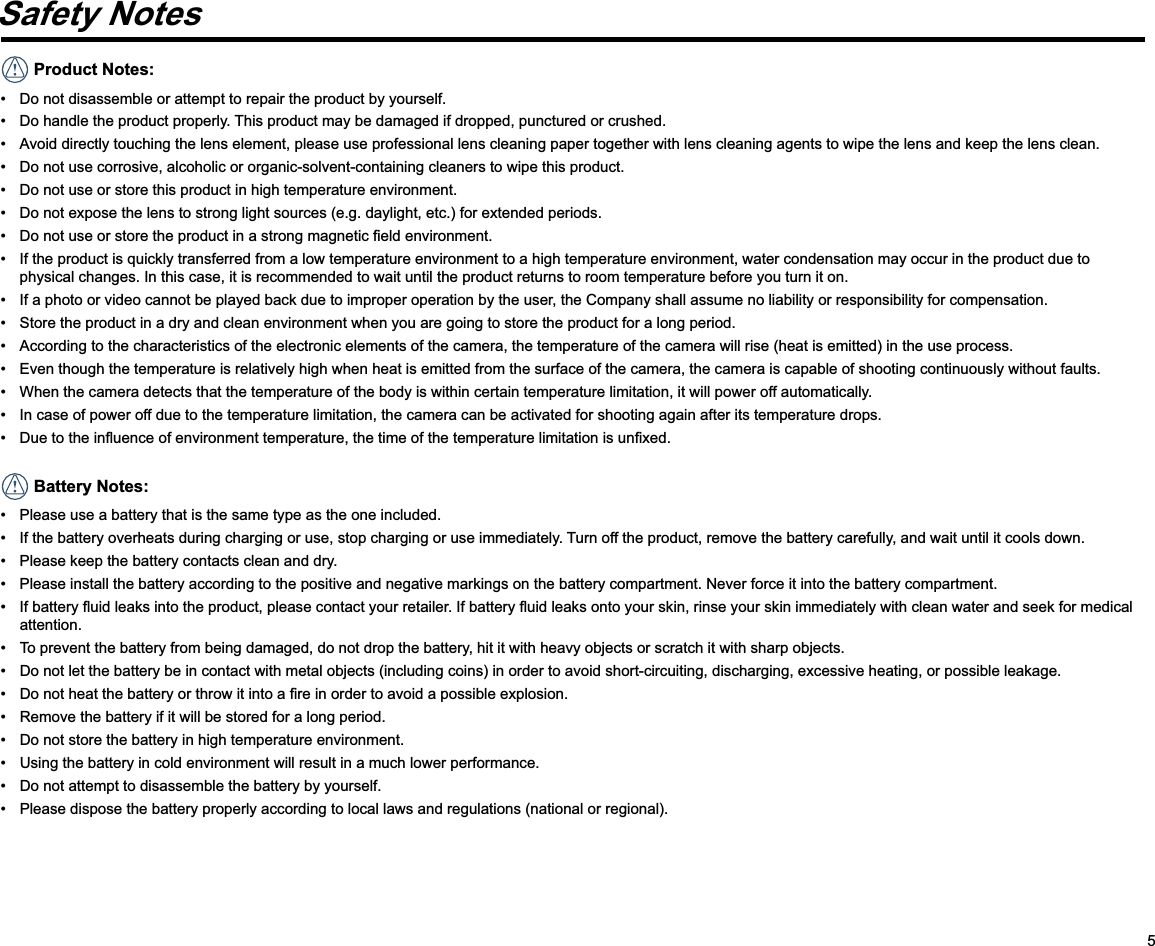 5Safety Notes  Product Notes:        physical changes. In this case, it is recommended to wait until the product returns to room temperature before you turn it on.         Battery Notes:     attention.        