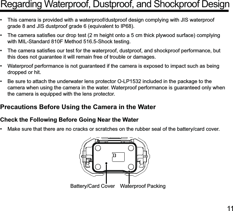 11   this does not guarantee it will remain free of trouble or damages. dropped or hit. camera when using the camera in the water. Waterproof performance is guaranteed only when Precautions Before Using the Camera in the WaterCheck the Following Before Going Near the Water Waterproof Packing