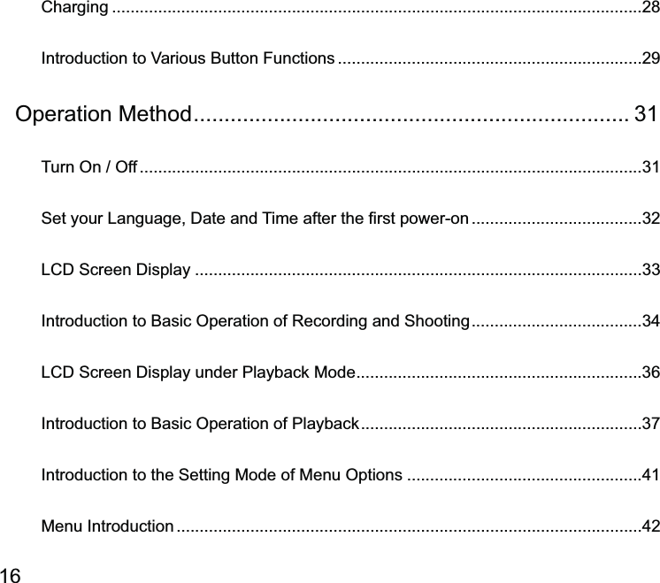 16Charging ................................................................................................................... ..................................................................Operation Method .......................................................................  ............................................................................................................. ..................................... ................................................................................................. ..................................... .............................................................. ............................................................. ...................................................41Menu Introduction .....................................................................................................42
