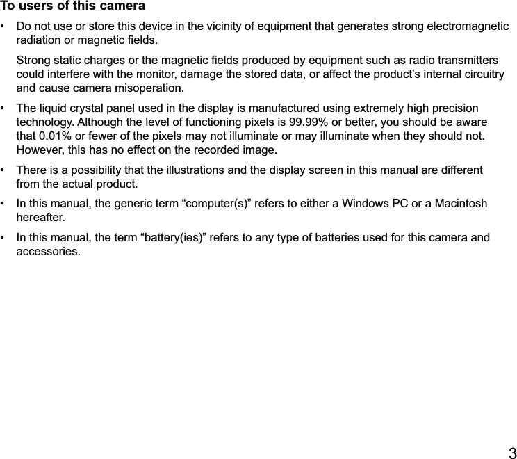 To users of this camera  could interfere with the monitor, damage the stored data, or affect the product’s internal circuitry and cause camera misoperation. However, this has no effect on the recorded image. from the actual product. hereafter. accessories.