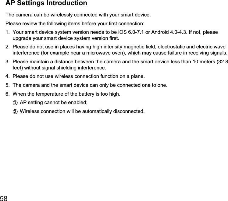 AP Settings IntroductionThe camera can be wirelessly connected with your smart device. orfeet) without signal shielding interference.4.  Please do not use wireless connection function on a plane.5.  The camera and the smart device can only be connected one to one.6.  When the temperature of the battery is too high.ʒ ʓ  Wireless connection will be automatically disconnected.
