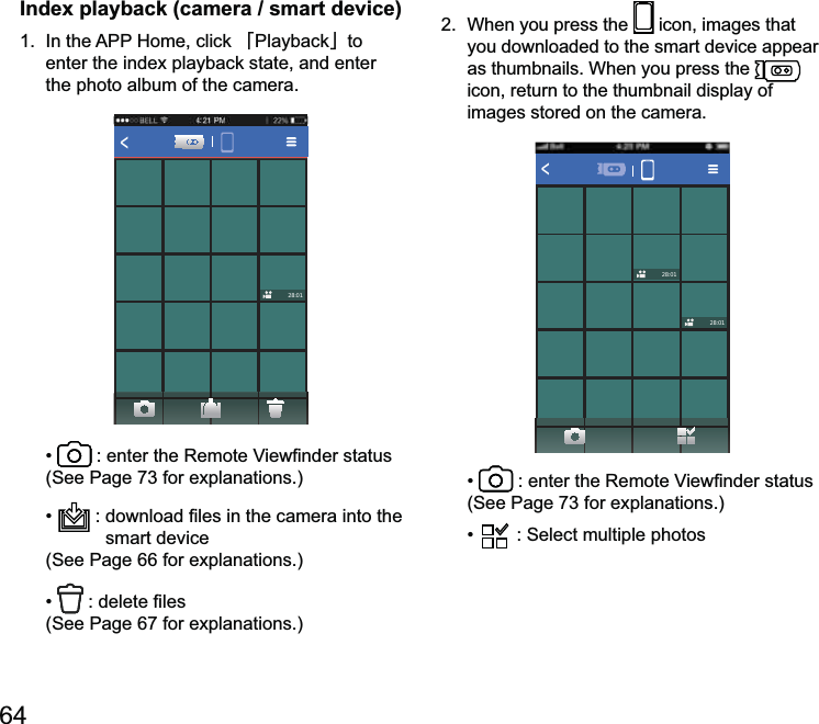 64Index playback (camera / smart device) 1.  In澨Playback澩to the photo album of the camera.&lt;28:01  smart device 2.  When you press the   icon, images that you downloaded to the smart device appear as thumbnails. When you press the   icon, return to the thumbnail display of images stored on the camera.&lt;28:0128:01    multiple photos