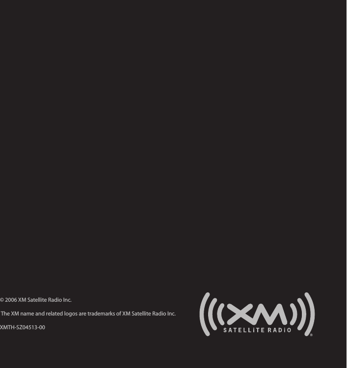 © 2006 XM Satellite Radio Inc.  The XM name and related logos are trademarks of XM Satellite Radio Inc. XMTH-SZ04513-00