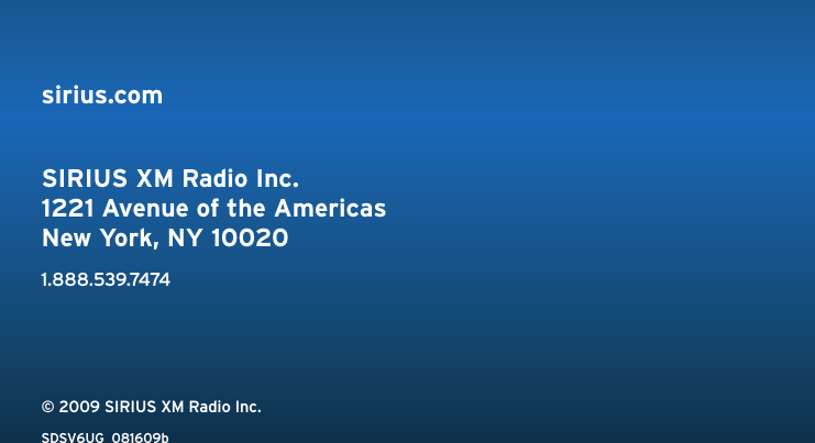 sirius.comSIRIUS XM Radio Inc.1221 Avenue of the AmericasNew York, NY 100201.888.539.7474© 2009 SIRIUS XM Radio Inc.SDSV6UG  081609b