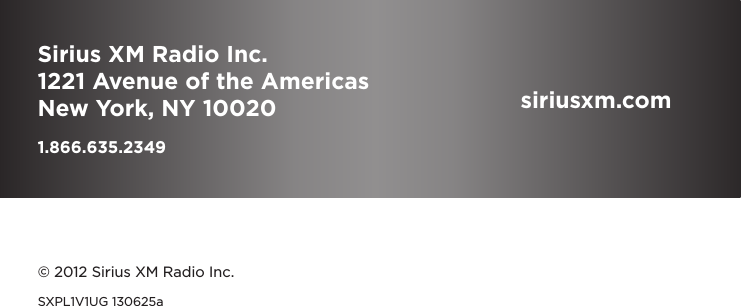 Sirius XM Radio Inc.1221 Avenue of the AmericasNew York, NY 100201.866.635.2349siriusxm.com© 2012 Sirius XM Radio Inc.SXPL1V1UG 130625a