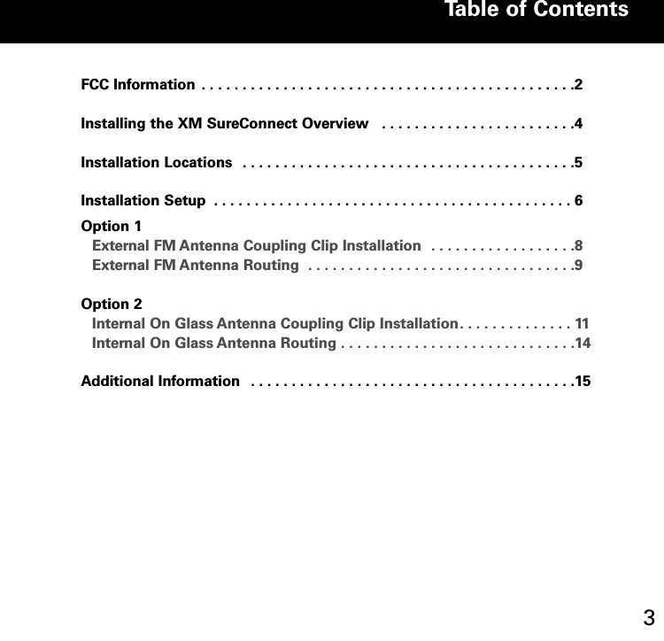 FCCInformation ..............................................2Installing the XM SureConnect Overview . . . . . . . . . . . . . . . . . . . . . . . .4Installation Locations . . . . . . . . . . . . . . . . . . . . . . . . . . . . . . . . . . . . . . . . .5InstallationSetup ............................................6Option 1External FM Antenna Coupling Clip Installation . . . . . . . . . . . . . . . . . .8ExternalFMAntennaRouting .................................9Option 2Internal On Glass Antenna Coupling Clip Installation. . . . . . . . . . . . . . 11Internal On Glass Antenna Routing . . . . . . . . . . . . . . . . . . . . . . . . . . . . .14AdditionalInformation ........................................15Table of Contents3