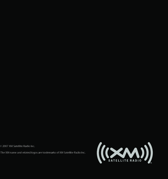 © 2007 XM Satellite Radio Inc.  The XM name and related logos are trademarks of XM Satellite Radio Inc. 