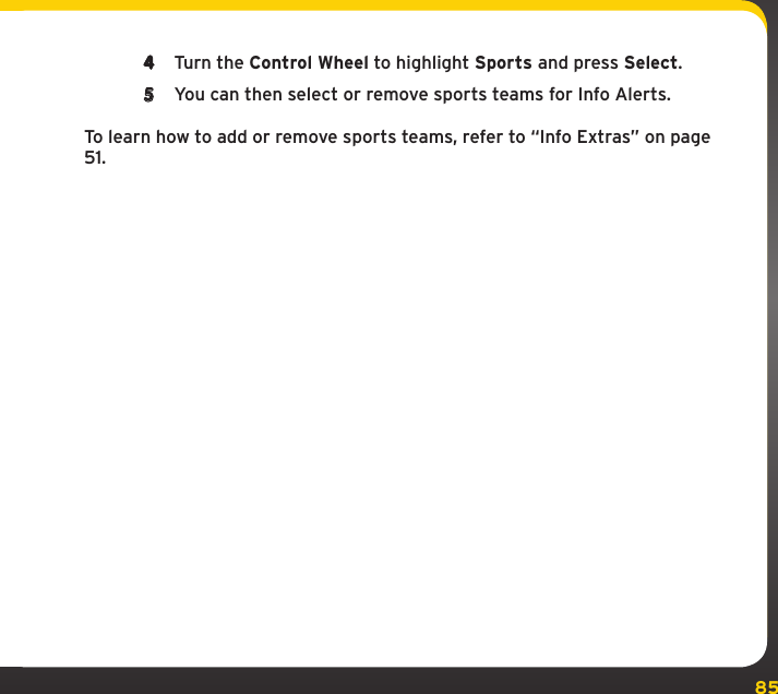 85Settings4  Turn the Control Wheel to highlight Sports and press Select.5  You can then select or remove sports teams for Info Alerts.To learn how to add or remove sports teams, refer to “Info Extras” on page 51.