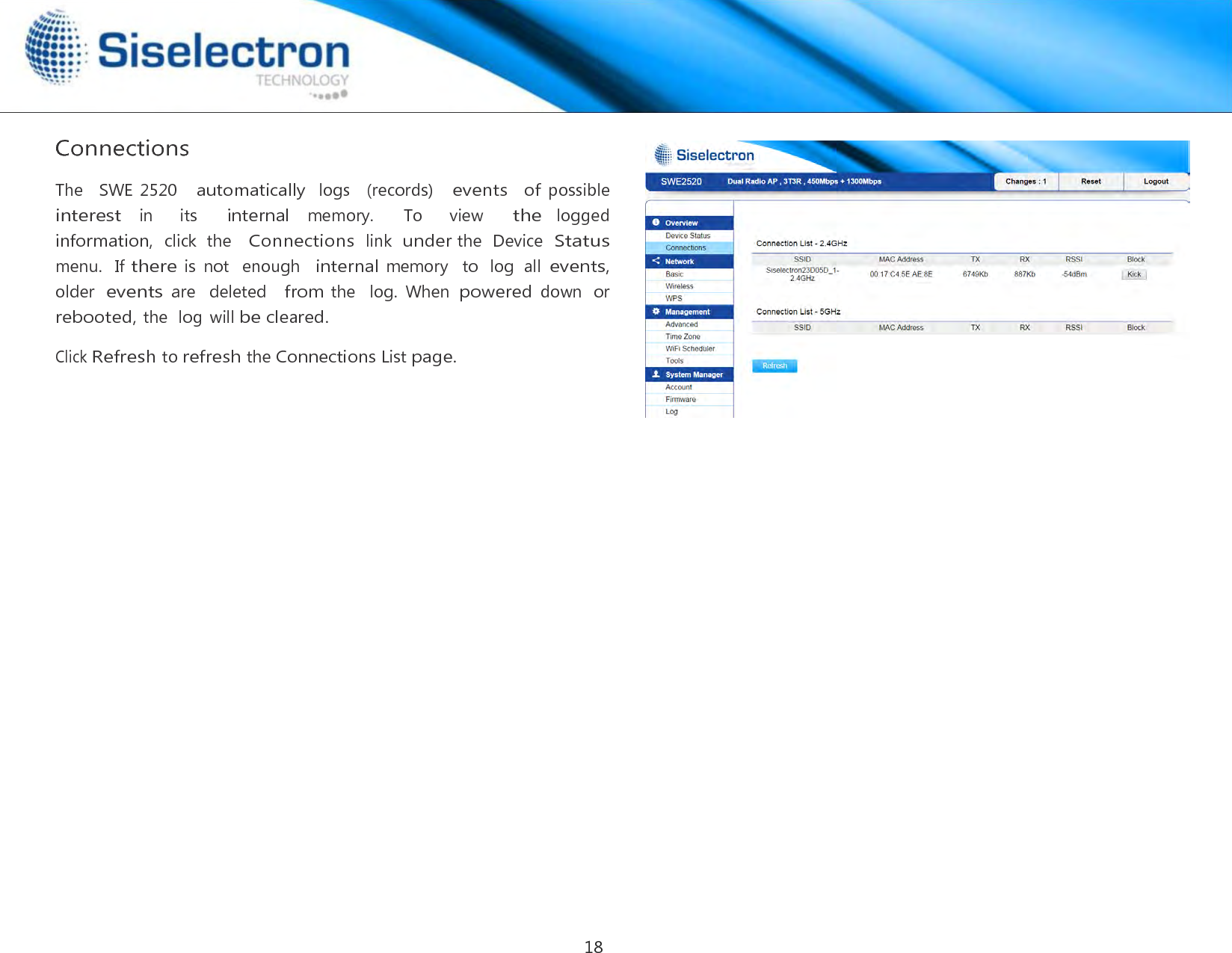   Connections  The   SWE  2520   automatically  logs   (records)   events   of possible   interest in    its   internal memory.    To    view   the logged   information,  click  the   Connections  link  under the  Device  Status menu.  If there is  not  enough  internal memory   to  log  all events, older events are   deleted  from the  log.  When powered down  or rebooted, the  log  will be cleared.  Click Refresh to refresh the Connections List page.18