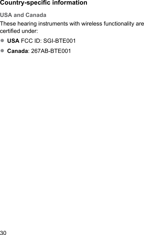 30 Country-specic informationUSA and CanadaThese hearing inruments with wireless functionality are certied under: ● USA FCC ID: SGI-BTE001● Canada: 267AB-BTE001