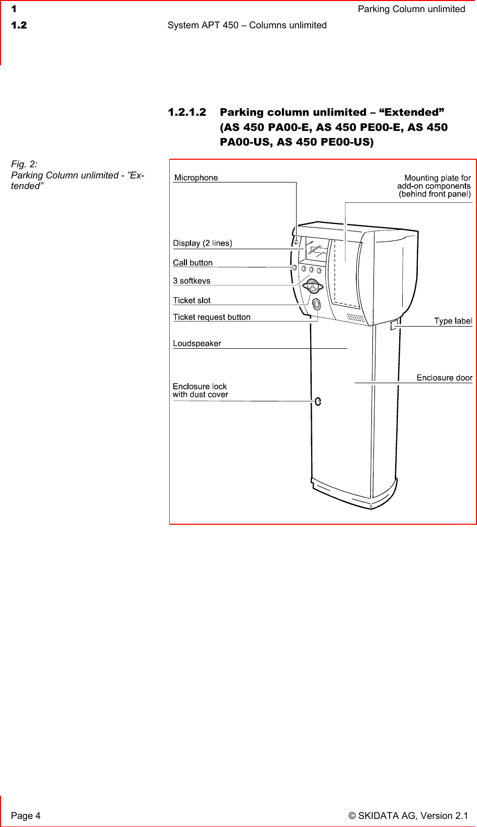  1  Parking Column unlimited1.2  System APT 450 – Columns unlimited  Page 4  © SKIDATA AG, Version 2.1 1.2.1.2  Parking column unlimited – “Extended” (AS 450 PA00-E, AS 450 PE00-E, AS 450 PA00-US, AS 450 PE00-US) Fig. 2: Parking Column unlimited - ”Ex-tended” 