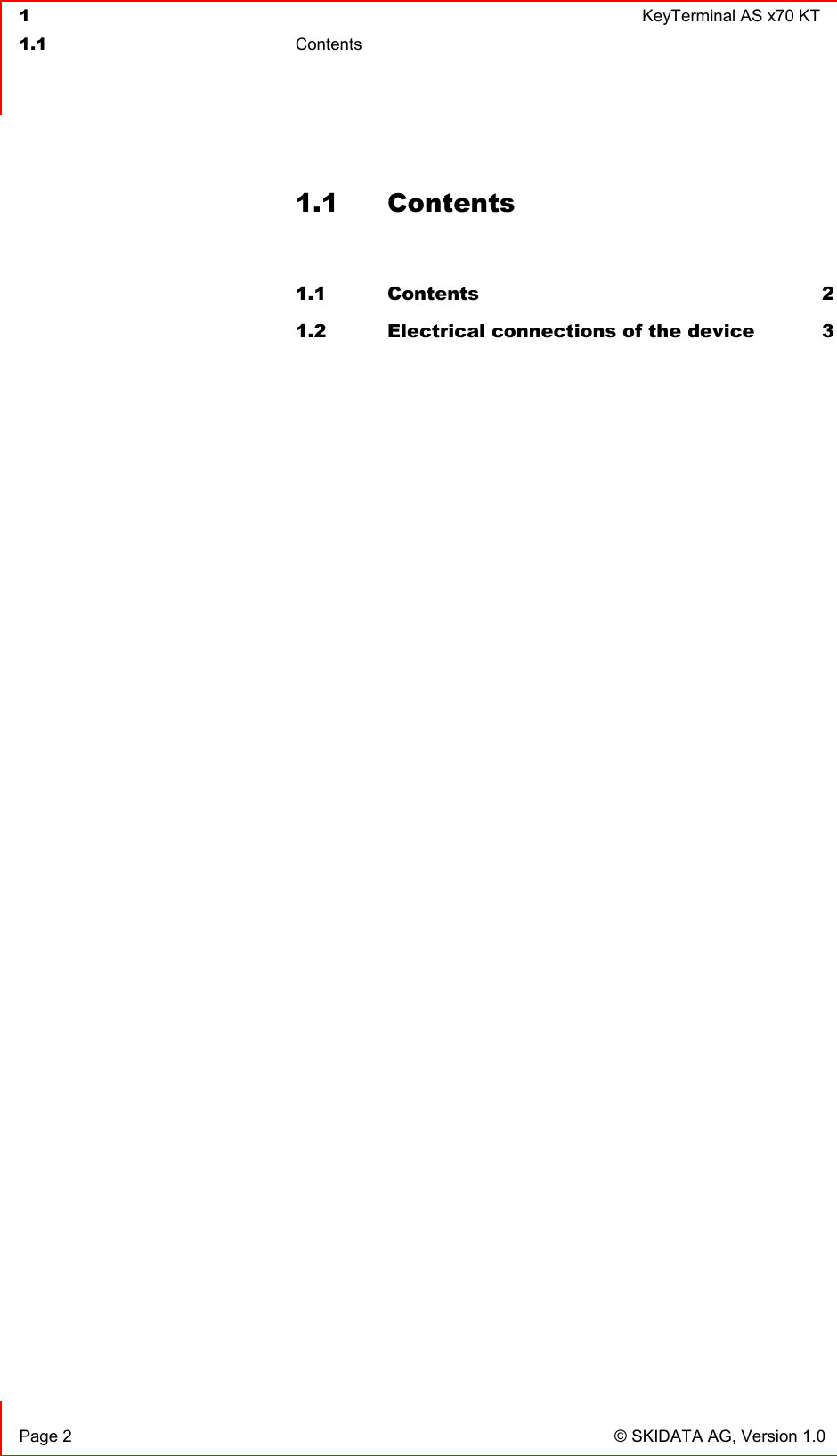  1  KeyTerminal AS x70 KT  1.1 Contents    Page 2  © SKIDATA AG, Version 1.0 1.1 Contents  1.1 Contents 2 1.2 Electrical connections of the device  3  
