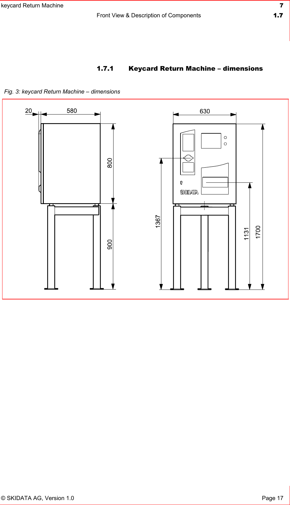 keycard Return Machine  7Front View &amp; Description of Components  1.7© SKIDATA AG, Version 1.0  Page 17 1.7.1  Keycard Return Machine – dimensions Fig. 3: keycard Return Machine – dimensions  