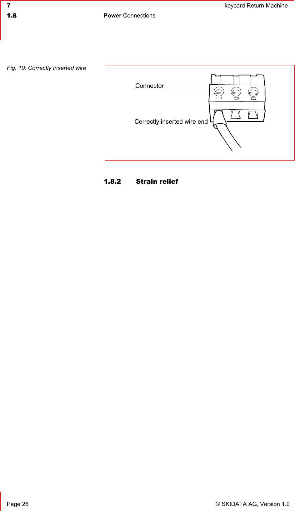  7  keycard Return Machine1.8 Power Connections   Page 26  © SKIDATA AG, Version 1.0 1.8.2 Strain relief Fig. 10: Correctly inserted wire 