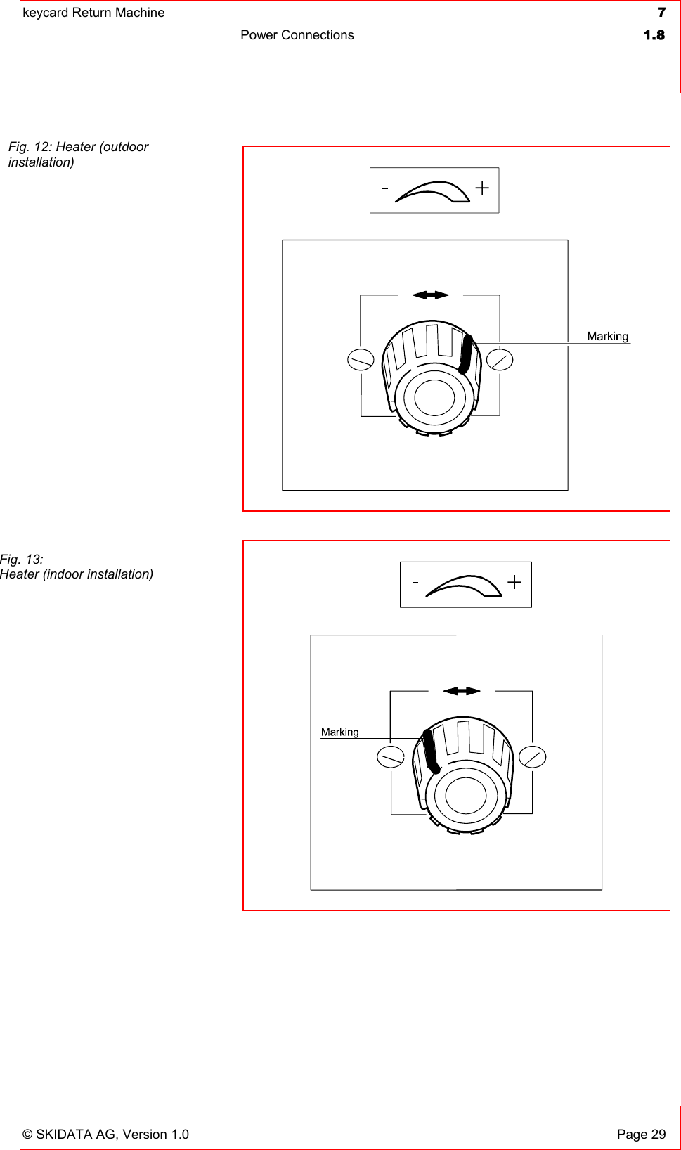 keycard Return Machine  7Power Connections  1.8© SKIDATA AG, Version 1.0  Page 29 Fig. 12: Heater (outdoor installation)Fig. 13:   Heater (indoor installation) 