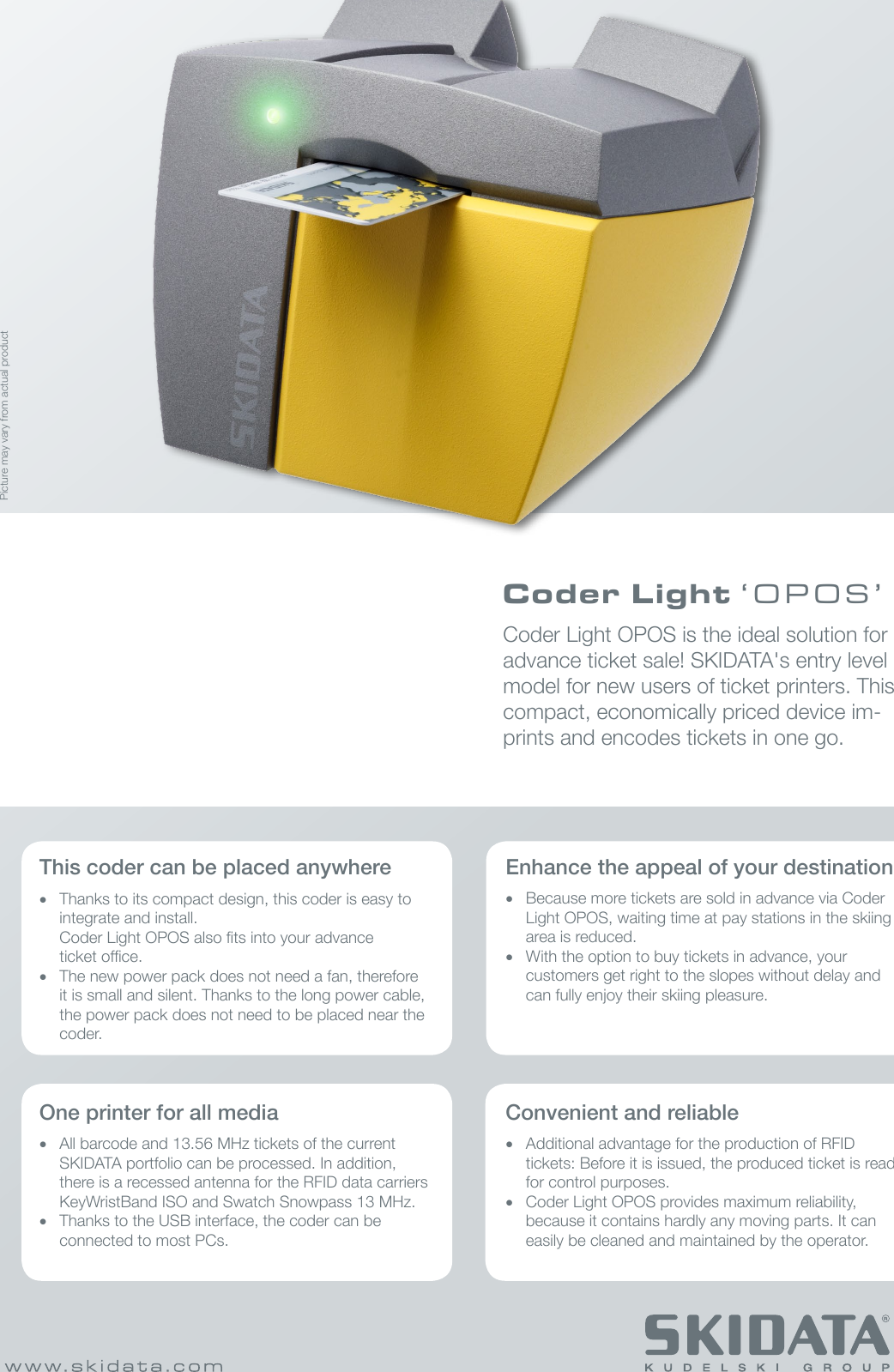 Picture may vary from actual productCoder Light OPOS is the ideal solution for advance ticket sale! SKIDATA&apos;s entry level model for new users of ticket printers. This compact, economically priced device im-prints and encodes tickets in one go.This coder can be placed anywhere• Thanks to its compact design, this coder is easy to integrate and install. Coder Light OPOS also ts into your advance ticket ofce.• The new power pack does not need a fan, therefore it is small and silent. Thanks to the long power cable, the power pack does not need to be placed near the coder.Convenient and reliable• Additional advantage for the production of RFID tickets: Before it is issued, the produced ticket is read for control purposes.• Coder Light OPOS provides maximum reliability, because it contains hardly any moving parts. It can easily be cleaned and maintained by the operator.Enhance the appeal of your destination• Because more tickets are sold in advance via Coder Light OPOS, waiting time at pay stations in the skiing area is reduced.• With the option to buy tickets in advance, your customers get right to the slopes without delay and can fully enjoy their skiing pleasure.One printer for all media• All barcode and 13.56 MHz tickets of the current SKIDATA portfolio can be processed. In addition, there is a recessed antenna for the RFID data carriers KeyWristBand ISO and Swatch Snowpass 13 MHz.• Thanks to the USB interface, the coder can be connected to most PCs.Coder Light ‘OPOS’