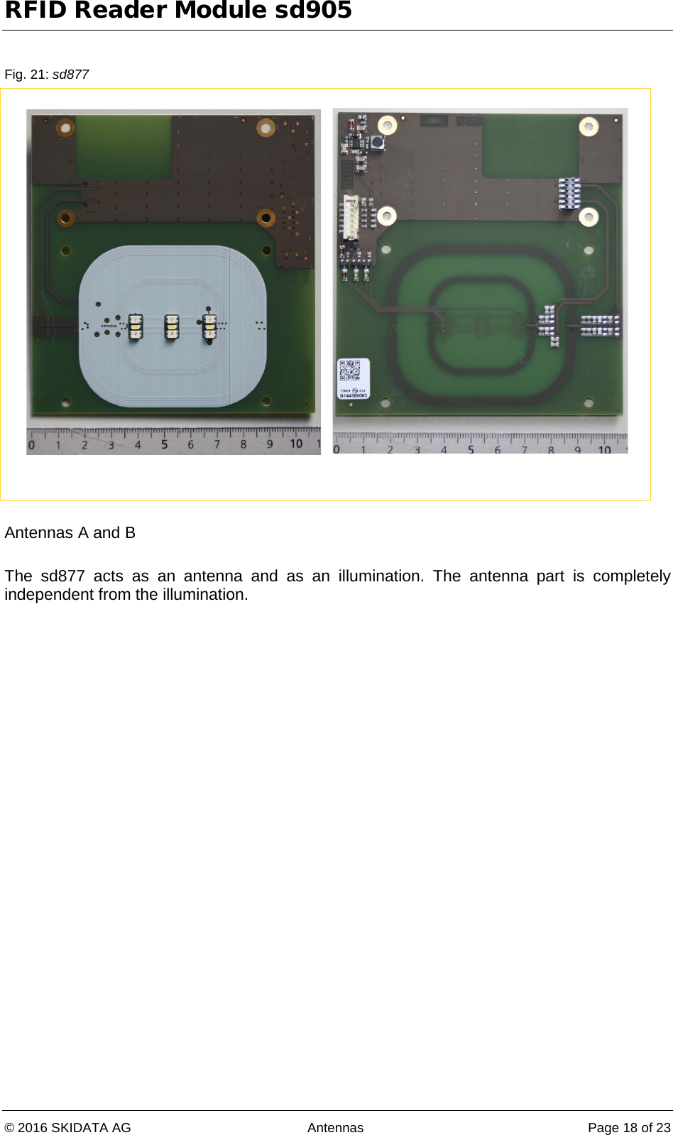 RFID Reader Module sd905 © 2016 SKIDATA AG Antennas Page 18 of 23  Fig. 21: sd877        Antennas A and B  The sd877 acts as an antenna and as an illumination. The antenna part is completely independent from the illumination.  