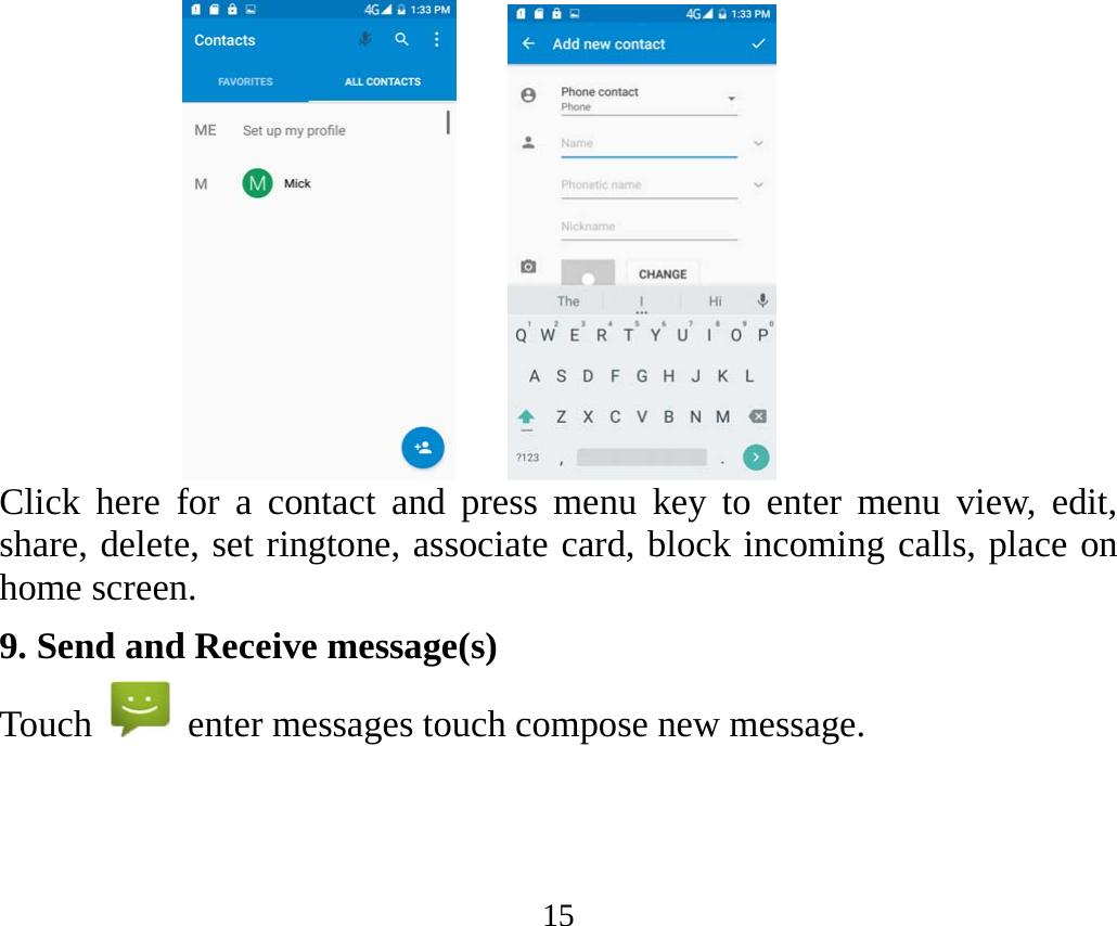 15     Click here for a contact and press menu key to enter menu view, edit, share, delete, set ringtone, associate card, block incoming calls, place on home screen. 9. Send and Receive message(s) Touch    enter messages touch compose new message.  