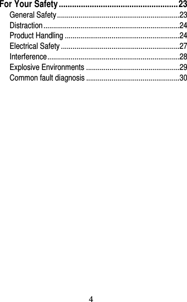 5 For Your Safety ...................................................... 23General Safety ............................................................... 23Distraction ...................................................................... 24Product Handling ........................................................... 24Electrical Safety ............................................................. 27Interference .................................................................... 28Explosive Environments ................................................ 29Common fault diagnosis ................................................ 30      4