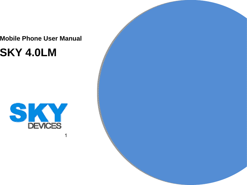 1                                                                                             Mobile Phone User Manual SKY 4.0LM                                                                                                                 