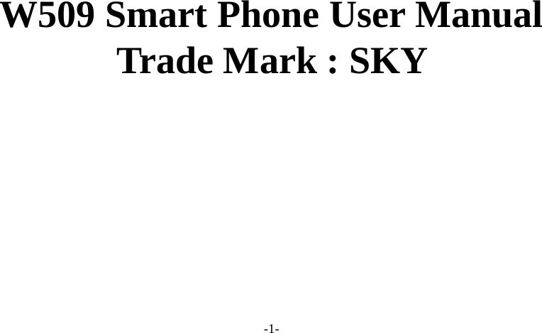 -1-     W509 Smart Phone User Manual Trade Mark : SKY 