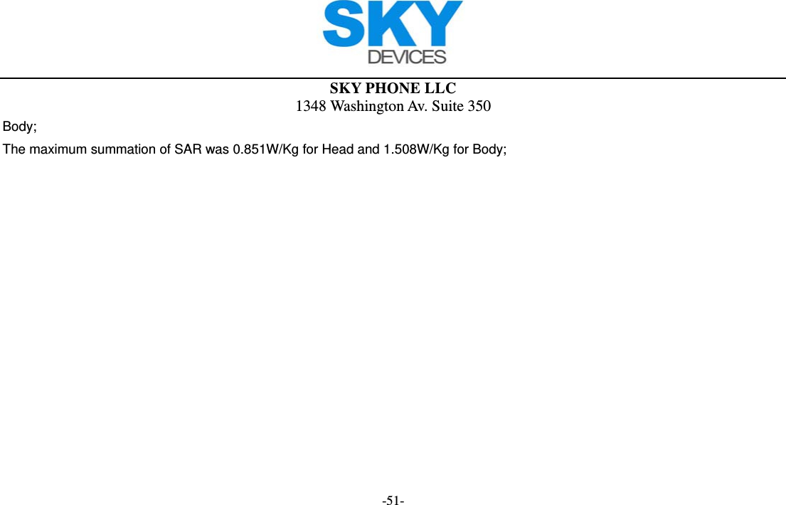  SKY PHONE LLC 1348 Washington Av. Suite 350 -51- Body; The maximum summation of SAR was 0.851W/Kg for Head and 1.508W/Kg for Body;  