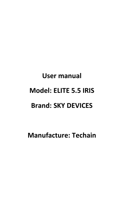       User manual Model: ELITE 5.5 IRIS Brand: SKY DEVICES  Manufacture: Techain    